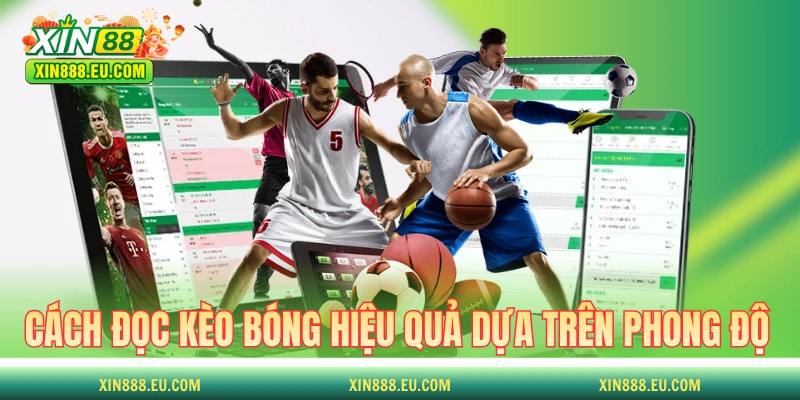 Cách đọc kèo bóng hiệu quả dựa trên phong độ đội bóng