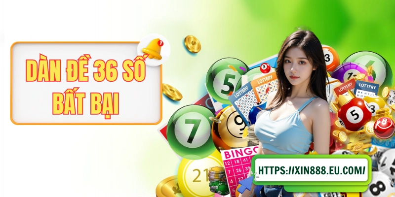Dàn Đề 36 Số Bất Bại Và Những Chiến Thuật Dễ Về Bờ Hiệu Quả