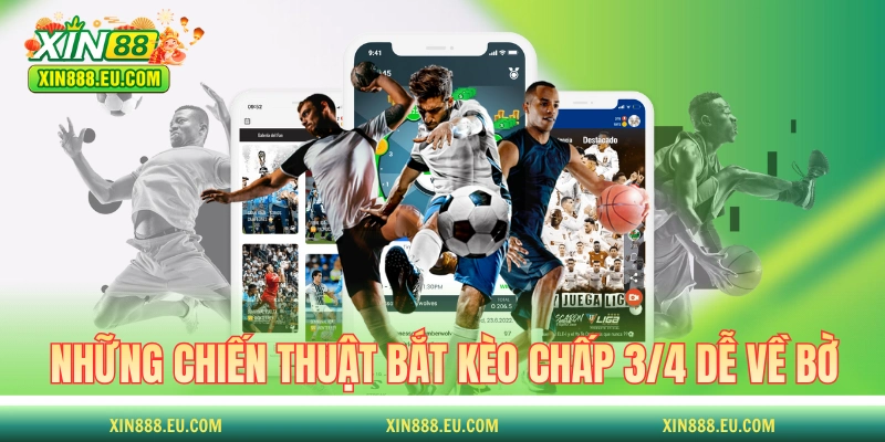 Những chiến thuật bắt kèo chấp 3/4 dễ về bờ