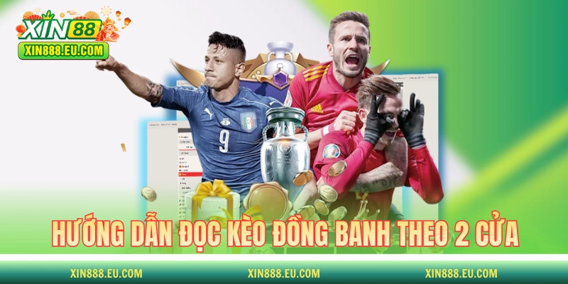 Hướng dẫn đọc kèo đồng banh theo 2 cửa trên và dưới