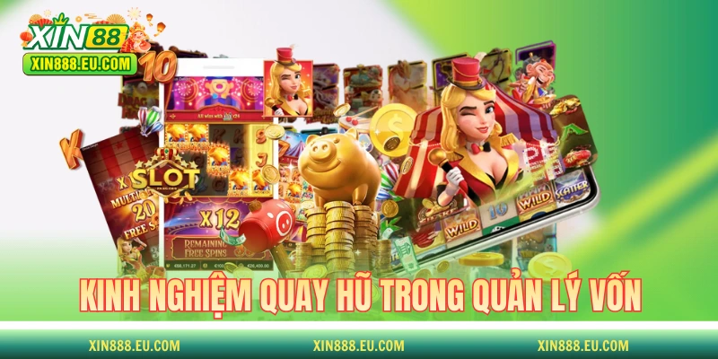 Kinh nghiệm quay hũ XIN88 trong quản lý vốn