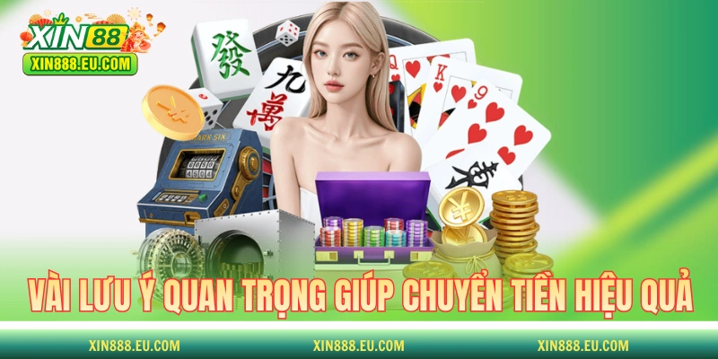 Vài lưu ý quan trọng giúp chuyển tiền vào XIN88 hiệu quả