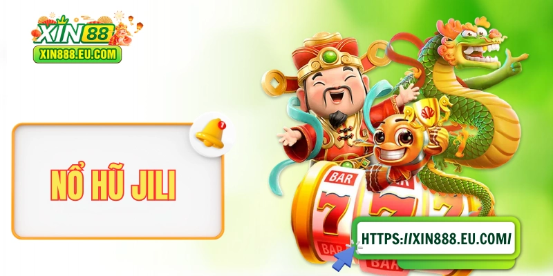 Nổ Hũ Jili XIN88 Với 40+ Siêu Phẩm Slot Online Chất Lượng