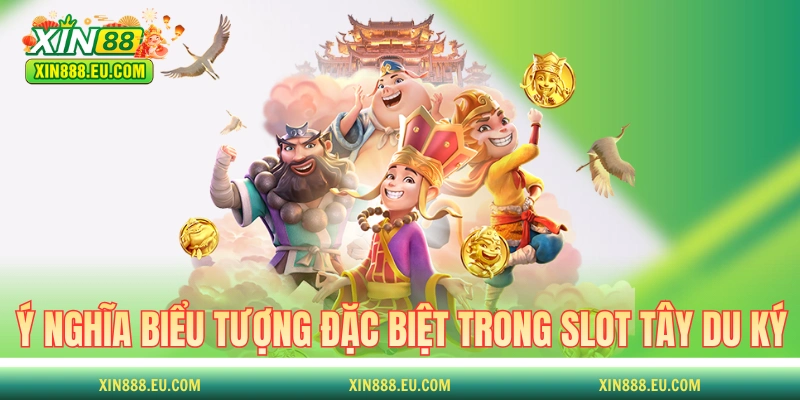 Ý nghĩa các biểu tượng đặc biệt trong slot Tây Du Ký 