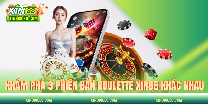 Khám phá 3 phiên bản Roulette XIN88 khác nhau