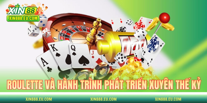 Roulette và hành trình phát triển xuyên thế kỷ
