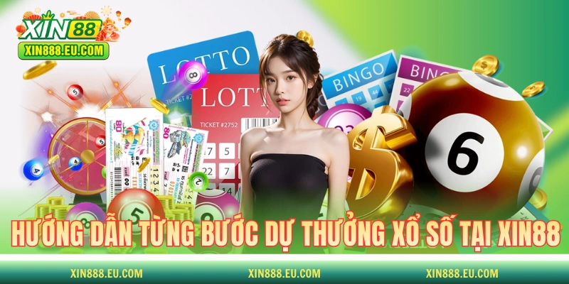 Hướng dẫn từng bước dự thưởng xổ số tại XIN88