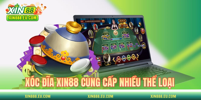 Xóc đĩa XIN88 cung cấp nhiều thể loại để lựa chọn